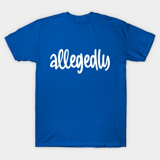 Allegedly T-Shirt by colorsplash